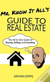 Mr. Know It All'S Guide To Real Estate