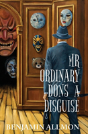 Mr Ordinary Dons A Disguise - Preview