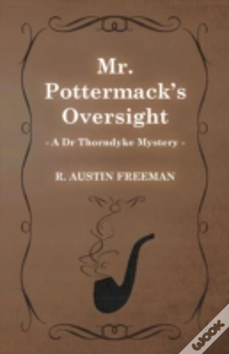Mr. Pottermack'S Oversight (A Dr Thorndyke Mystery)