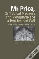 Mr Price, Or Tropical Madness And Metaphysics Of A Two- Headed Calf