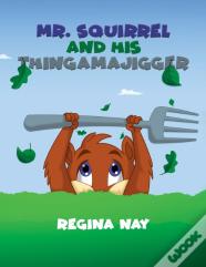 Mr. Squirrel And His Thingamajigger