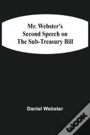 Mr. Webster'S Second Speech On The Sub-Treasury Bill
