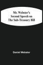 Mr. Webster'S Second Speech On The Sub-Treasury Bill - Preview