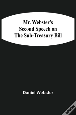 Capa do artigo Mr. Webster'S Second Speech On The Sub-Treasury Bill