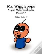 Mr. Wigglypops Can I Make You Smile, Please?!
