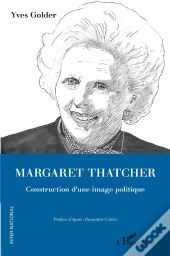 Mrgaret Thatcher, Construction D'Une Image Politique