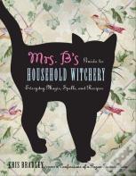Mrs B.'S Guide To Household Witchery