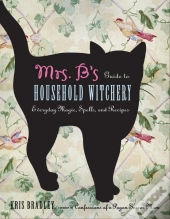 Mrs B.'S Guide To Household Witchery