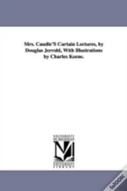 Capa do artigo Mrs. Caudle'S Curtain Lectures, By Douglas Jerrold, With Illustrations By Charles Keene.