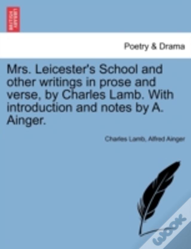 Mrs. Leicester'S School And Other Writings In Prose And Verse, By Charles Lamb. With Introduction And Notes By A. Ainger.