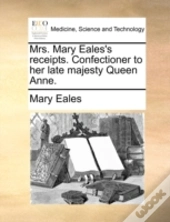 Mrs. Mary Eales'S Receipts. Confectioner