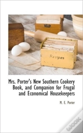 Mrs. Porter'S New Southern Cookery Book,