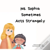 Ms. Sophia Sometimes Acts Strangely