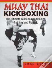 Muay Thai Kickboxing: The Ultimate Guide