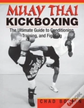 Muay Thai Kickboxing: The Ultimate Guide