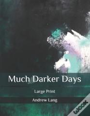 Much Darker Days