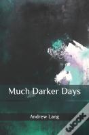 Much Darker Days