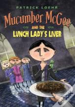 Mucumber Mcgee And The Lunch Lady'S Liver