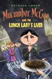 Mucumber Mcgee And The Lunch Lady'S Liver