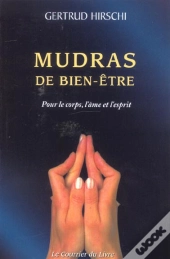 Mudras De Bien-Etre ; Pour Le Corps, L'Ame Et L'Esprit