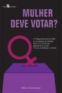 Mulher Deve Votar? - Preview