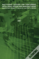 Multi-Agent Systems For Concurrent Intelligent Design And Manufacturing
