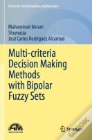 Multi-Criteria Decision Making Methods With Bipolar Fuzzy Sets