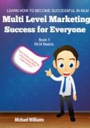 Multi Level Marketing Success For Everyone. Book 1