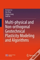 Multi-Physical And Non-Orthogonal Geotechnical Plasticity Modeling And Algorithms
