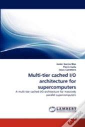 Multi-Tier Cached I/O Architecture For Supercomputers