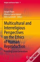 Multicultural And Interreligious Perspectives On The Ethics Of Human Reproduction