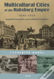 Multicultural Cities Of The Habsburg Empire, 1880-1914