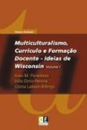 Multiculturalismo, Currículo e Formação Docente - Ideias de Wisconsin Volume I