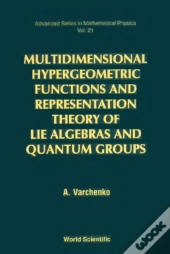 Multidimensional Hypergeometric Functions The Representation Theory Of Lie Algebras And Quantum Groups