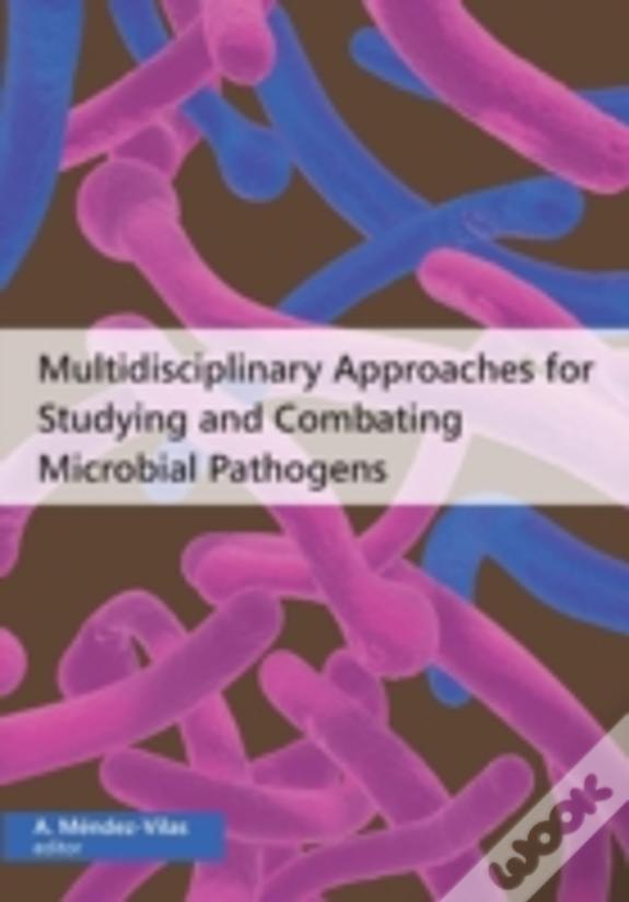 Multidisciplinary Approaches For Studying And Combating Microbial Pathogens