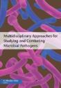 Multidisciplinary Approaches For Studying And Combating Microbial Pathogens - Preview
