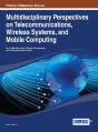 Multidisciplinary Perspectives On Telecommunications, Wireless Systems, And Mobile Computing - Preview