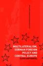 Multilateralism, German Foreign Policy And Central Europe - Preview