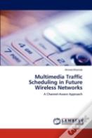 Multimedia Traffic Scheduling In Future Wireless Networks