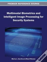 Multimodal Biometrics And Intelligent Image Processing For Security Systems