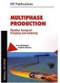 Multiphase Production ; Pipeline Transport, Pumping And Metering - Preview
