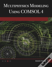 Multiphysics Modeling Using Comsol(R)4