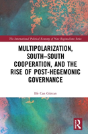 Multipolarization, South-South Cooperation And The Rise Of Post-Hegemonic Governance - Preview