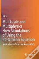 Multiscale And Multiphysics Flow Simulations Of Using The Boltzmann Equation