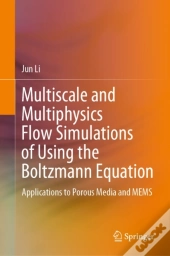 Multiscale And Multiphysics Flow Simulations Of Using The Boltzmann Equation