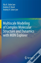 Multiscale Modeling Of Complex Molecular Structure And Dynamics With Mbn Explorer
