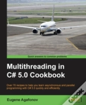 Multithreading In C# 5.0 Cookbook