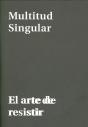 Multitud Singular. El Arte De Resistir - Preview