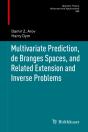 Multivariate Prediction, De Branges Spaces, And Related Extension And Inverse Problems - Preview