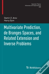 Multivariate Prediction, De Branges Spaces, And Related Extension And Inverse Problems